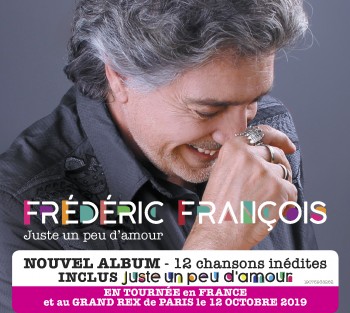 frederic,françois,album,chanson,chanteur,grand rex,tournée,juste un peu d'amour
