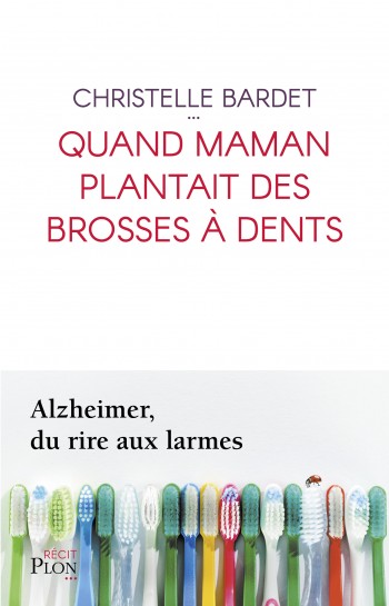 bardet,maman,alzheimer,dents,brosse,plon,livre