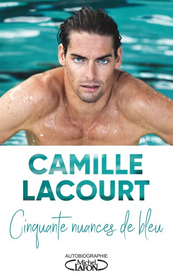 camille lacourt,livre,nageur,cinquantes nuances de bleu,michel lafon,champion,natation