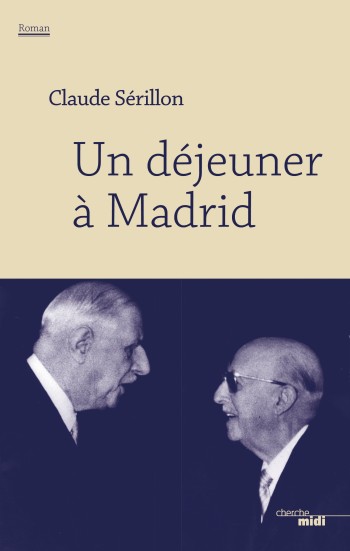 serillon,dejeuner,madrid,de gaulle,franco